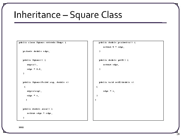 Inheritance – Square Class public class Square extends Shape { public double perimeter() {