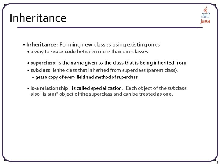 Inheritance • Inheritance: Forming new classes using existing ones. • a way to reuse