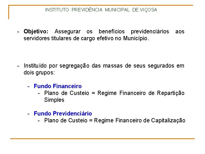 INSTITUTO PREVIDÊNCIA MUNICIPAL DE VIÇOSA - Objetivo: Assegurar os benefícios previdenciários aos servidores titulares