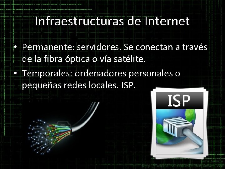 Infraestructuras de Internet • Permanente: servidores. Se conectan a través de la fibra óptica Infraestructuras de Internet • Permanente: servidores. Se conectan a través de la fibra óptica