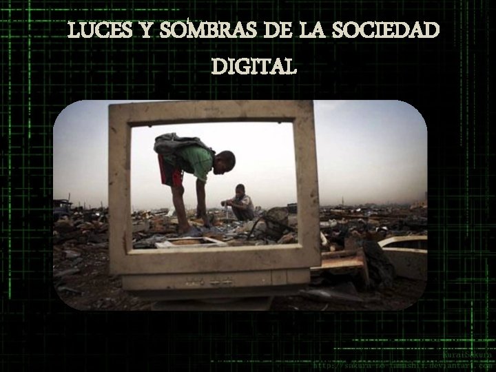 LUCES Y SOMBRAS DE LA SOCIEDAD DIGITAL LUCES Y SOMBRAS DE LA SOCIEDAD DIGITAL