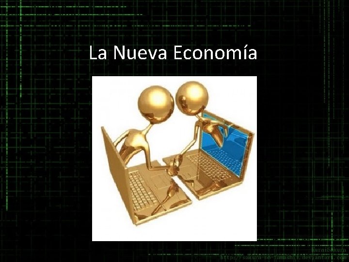 La Nueva Economía La Nueva Economía