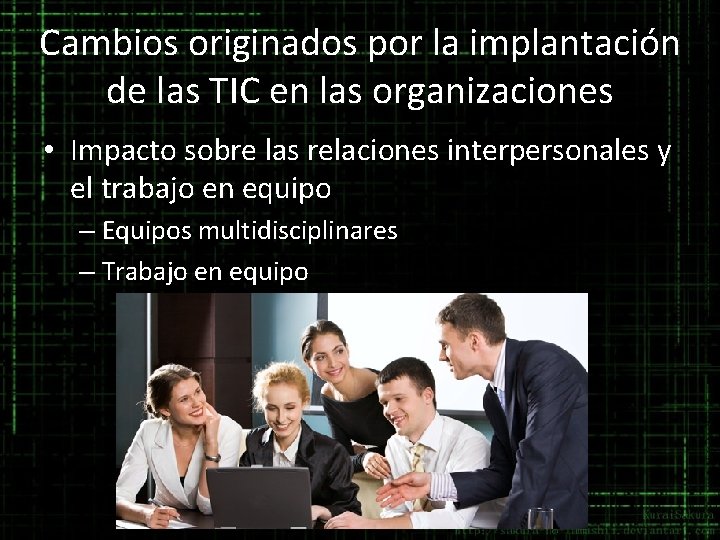 Cambios originados por la implantación de las TIC en las organizaciones • Impacto sobre Cambios originados por la implantación de las TIC en las organizaciones • Impacto sobre