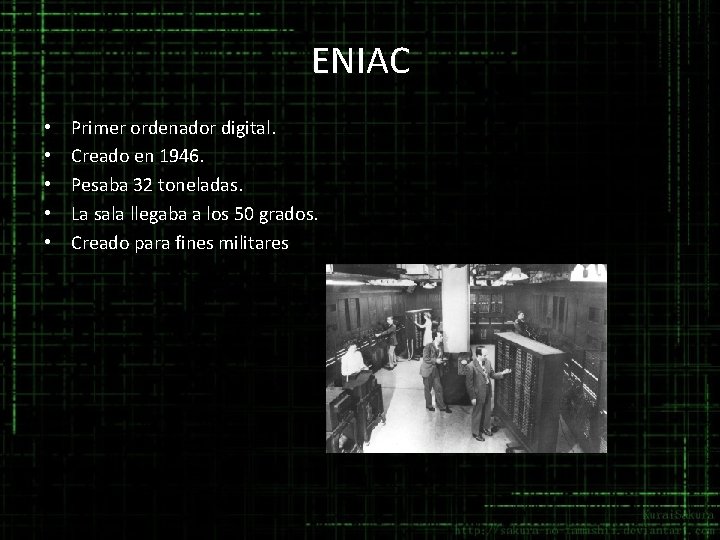 ENIAC • • • Primer ordenador digital. Creado en 1946. Pesaba 32 toneladas. La ENIAC • • • Primer ordenador digital. Creado en 1946. Pesaba 32 toneladas. La