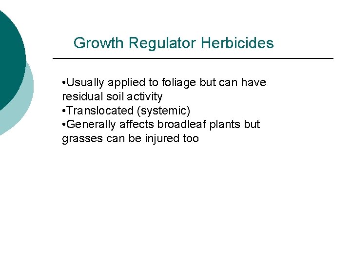 Growth Regulator Herbicides • Usually applied to foliage but can have residual soil activity