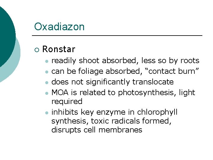 Oxadiazon ¡ Ronstar l l l readily shoot absorbed, less so by roots can