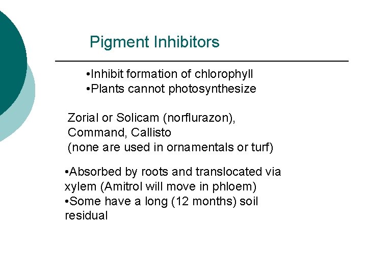 Pigment Inhibitors • Inhibit formation of chlorophyll • Plants cannot photosynthesize Zorial or Solicam