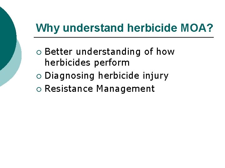 Why understand herbicide MOA? Better understanding of how herbicides perform ¡ Diagnosing herbicide injury