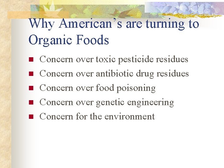 Why American’s are turning to Organic Foods n n n Concern over toxic pesticide
