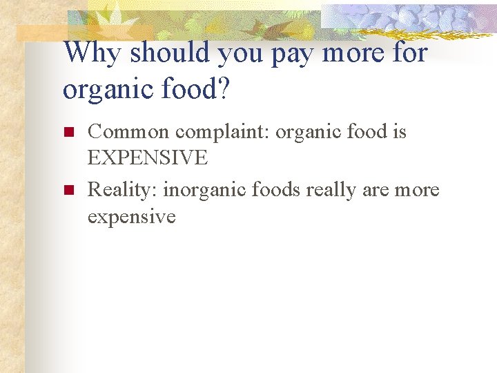 Why should you pay more for organic food? n n Common complaint: organic food