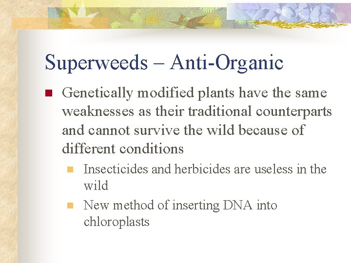 Superweeds – Anti-Organic n Genetically modified plants have the same weaknesses as their traditional