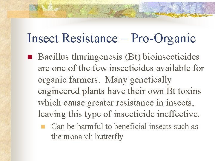 Insect Resistance – Pro-Organic n Bacillus thuringenesis (Bt) bioinsecticides are one of the few