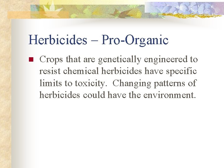 Herbicides – Pro-Organic n Crops that are genetically engineered to resist chemical herbicides have