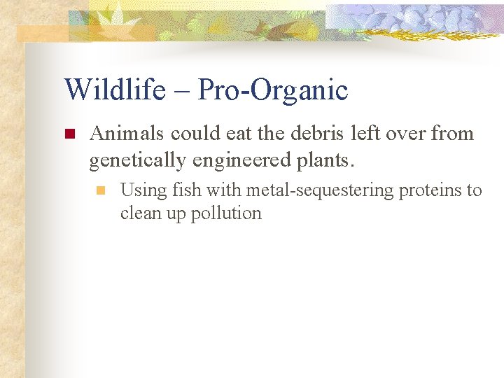 Wildlife – Pro-Organic n Animals could eat the debris left over from genetically engineered