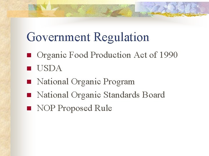 Government Regulation n n Organic Food Production Act of 1990 USDA National Organic Program