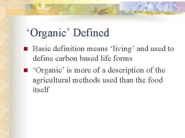 ‘Organic’ Defined n n Basic definition means ‘living’ and used to define carbon based