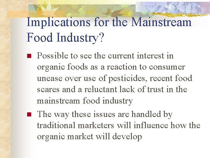 Implications for the Mainstream Food Industry? n n Possible to see the current interest