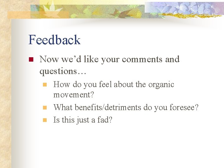 Feedback n Now we’d like your comments and questions… n n n How do