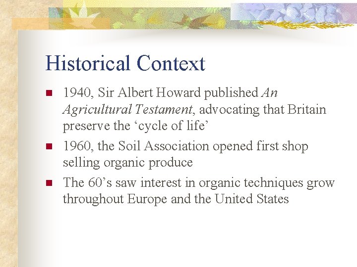 Historical Context n n n 1940, Sir Albert Howard published An Agricultural Testament, advocating