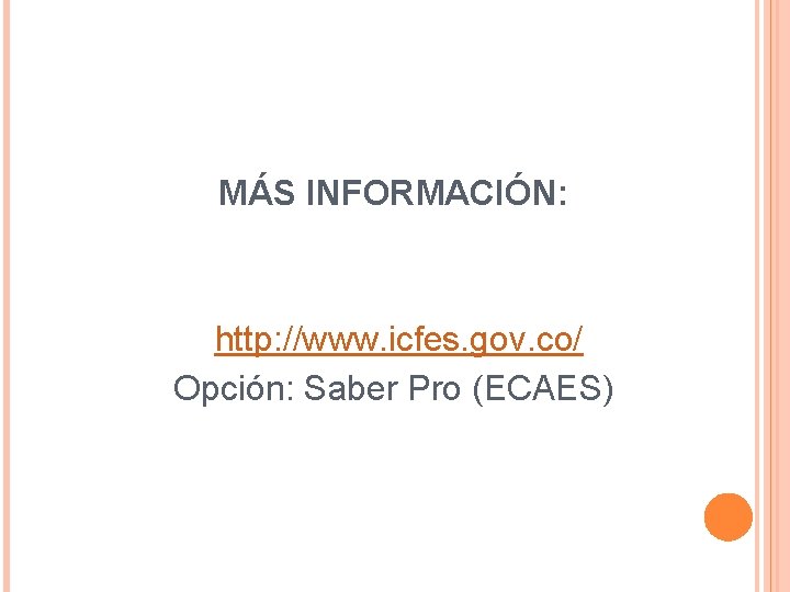 MÁS INFORMACIÓN: http: //www. icfes. gov. co/ Opción: Saber Pro (ECAES) 