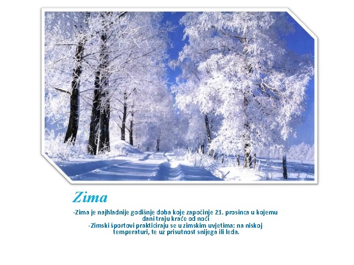 Zima -Zima je najhladnije godišnje doba koje započinje 21. prosinca u kojemu dani traju