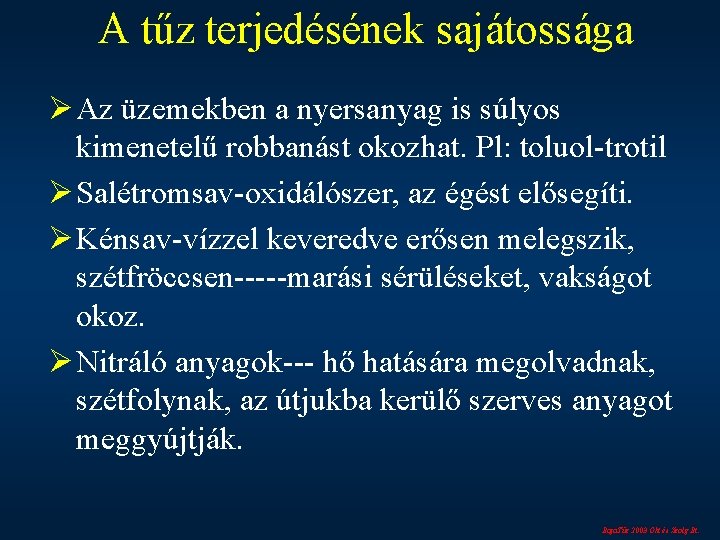 A tűz terjedésének sajátossága Ø Az üzemekben a nyersanyag is súlyos kimenetelű robbanást okozhat.