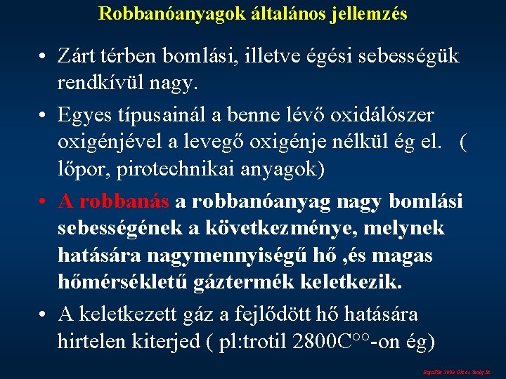 Robbanóanyagok általános jellemzés • Zárt térben bomlási, illetve égési sebességük rendkívül nagy. • Egyes