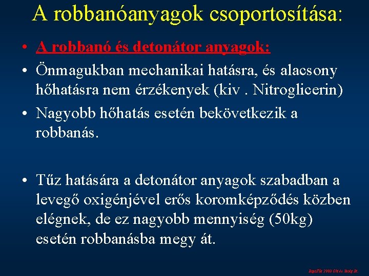 A robbanóanyagok csoportosítása: • A robbanó és detonátor anyagok: • Önmagukban mechanikai hatásra, és