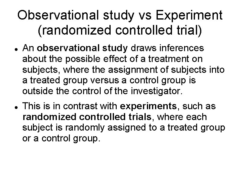 Observational study vs Experiment (randomized controlled trial) An observational study draws inferences about the