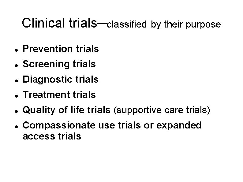Clinical trials─classified by their purpose Prevention trials Screening trials Diagnostic trials Treatment trials Quality