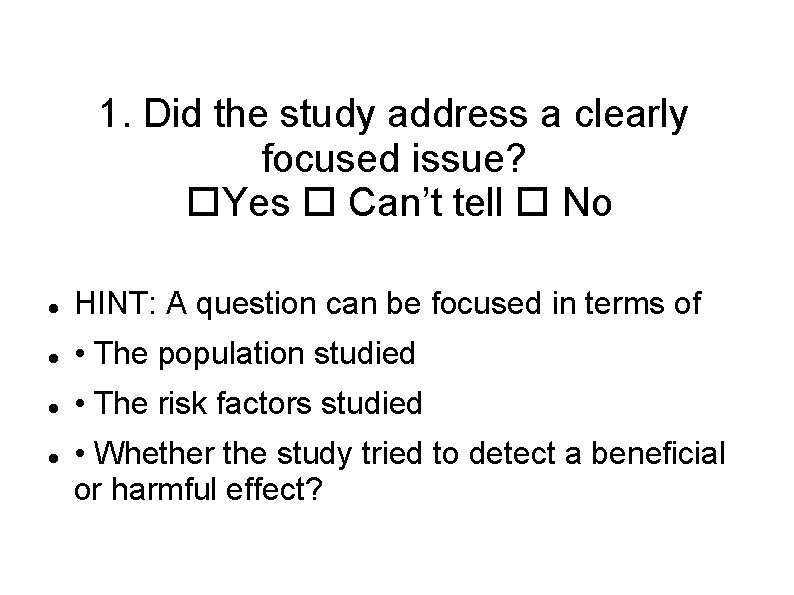 1. Did the study address a clearly focused issue? Yes Can’t tell No HINT: