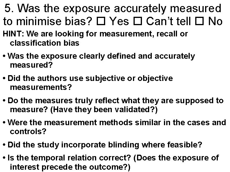5. Was the exposure accurately measured to minimise bias? Yes Can’t tell No HINT: