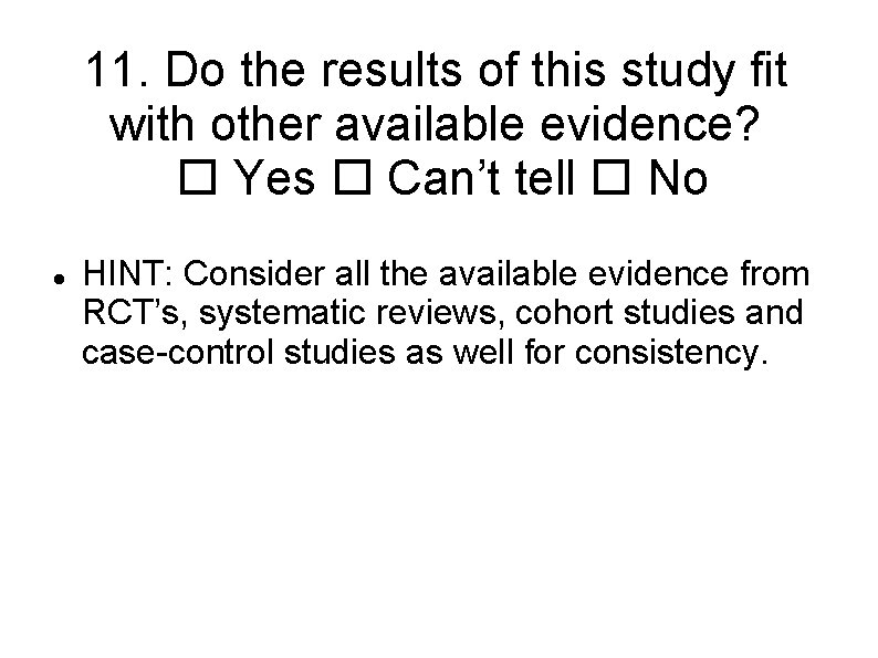 11. Do the results of this study fit with other available evidence? Yes Can’t
