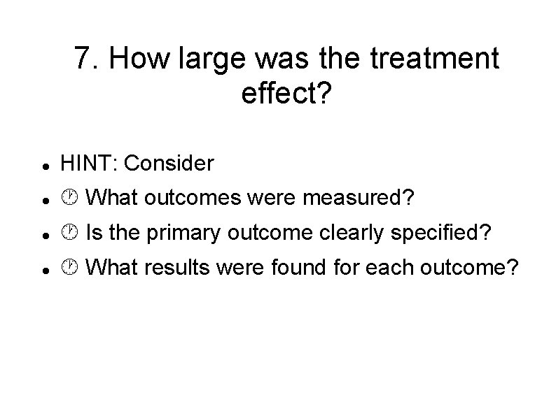 7. How large was the treatment effect? HINT: Consider What outcomes were measured? Is