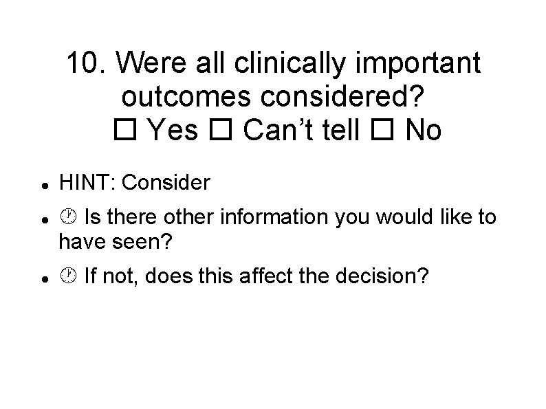 10. Were all clinically important outcomes considered? Yes Can’t tell No HINT: Consider Is