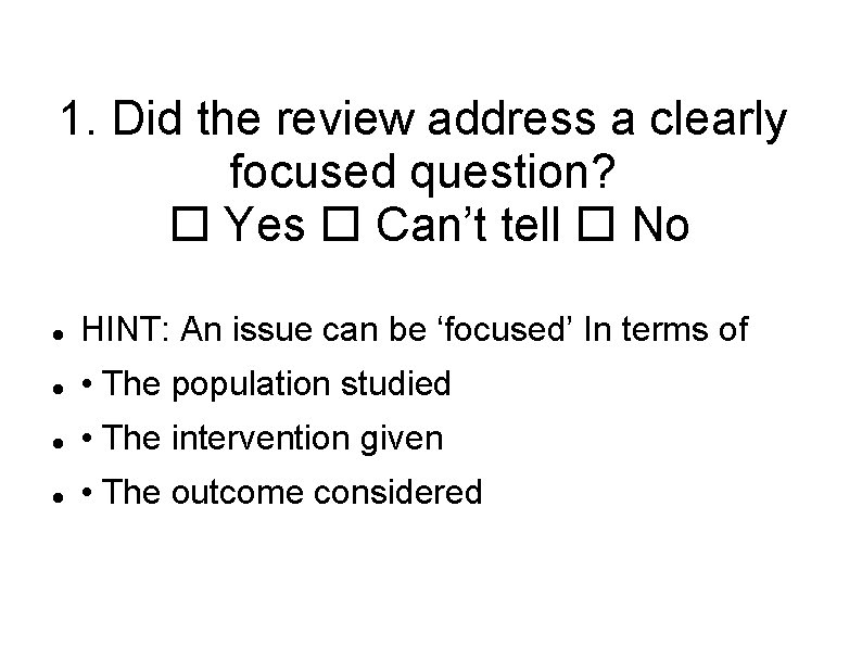 1. Did the review address a clearly focused question? Yes Can’t tell No HINT: