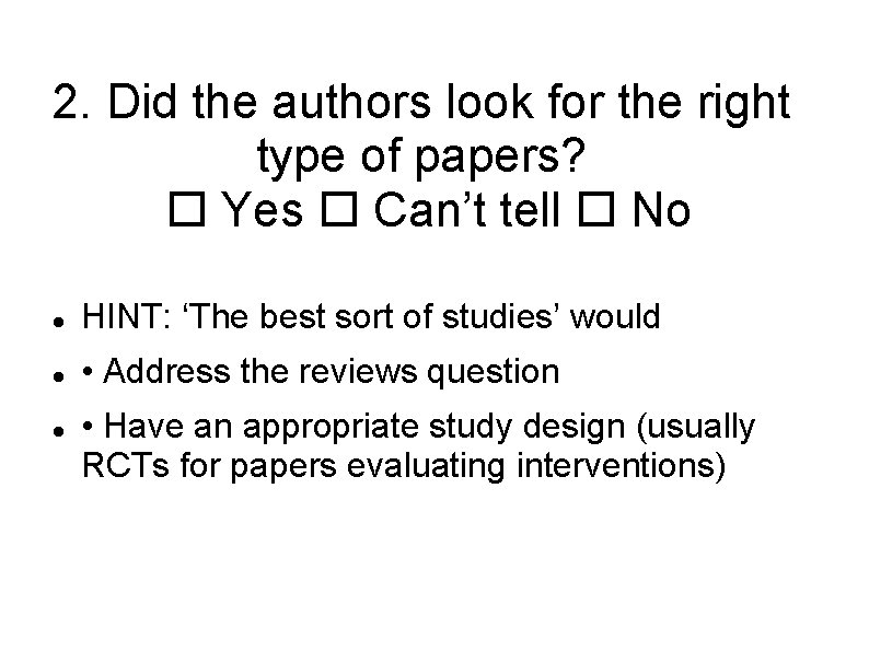 2. Did the authors look for the right type of papers? Yes Can’t tell