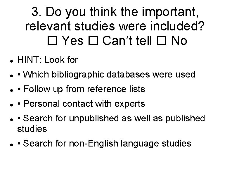 3. Do you think the important, relevant studies were included? Yes Can’t tell No