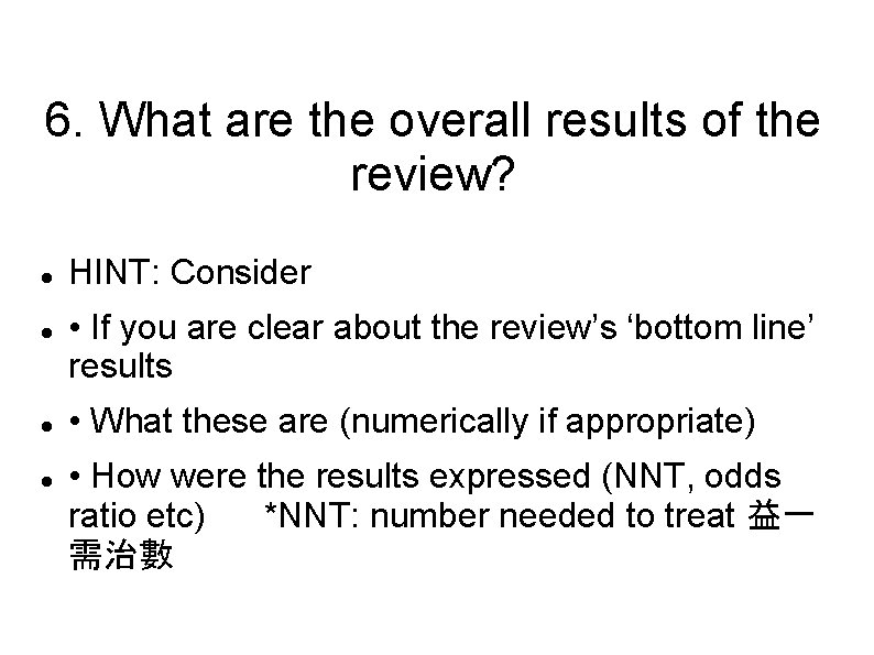 6. What are the overall results of the review? HINT: Consider • If you