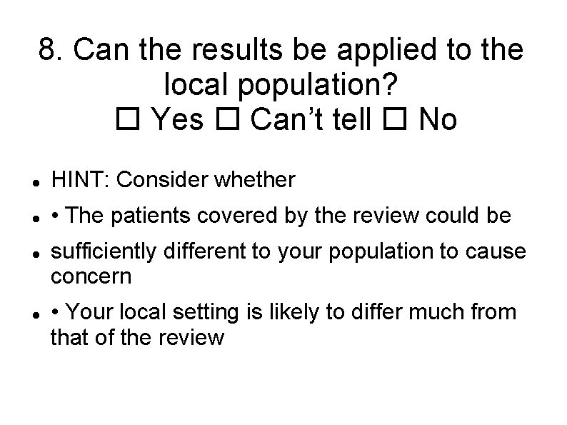 8. Can the results be applied to the local population? Yes Can’t tell No