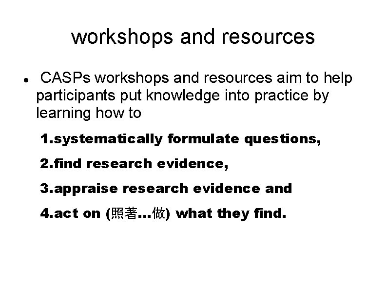workshops and resources CASPs workshops and resources aim to help participants put knowledge into