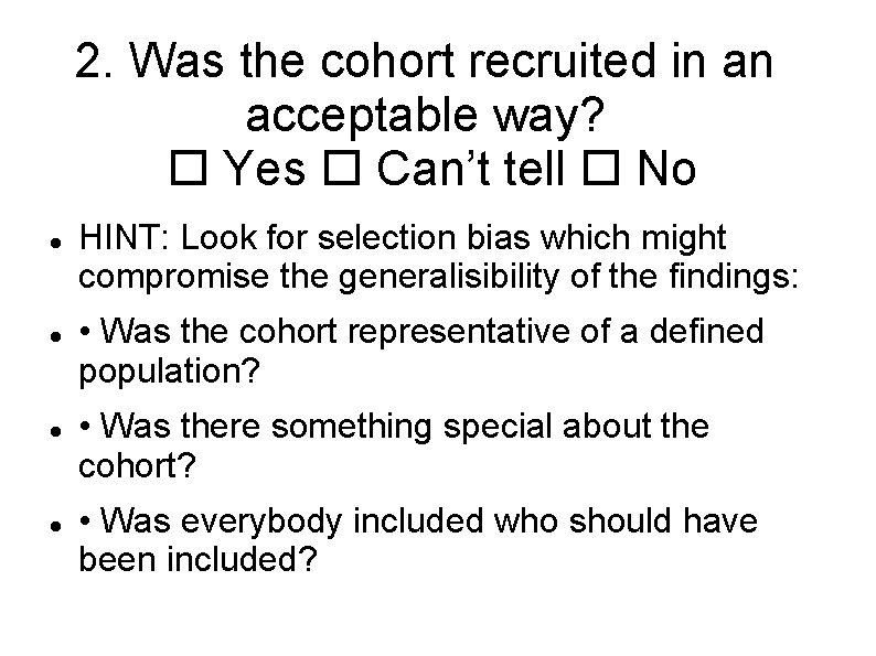 2. Was the cohort recruited in an acceptable way? Yes Can’t tell No HINT: