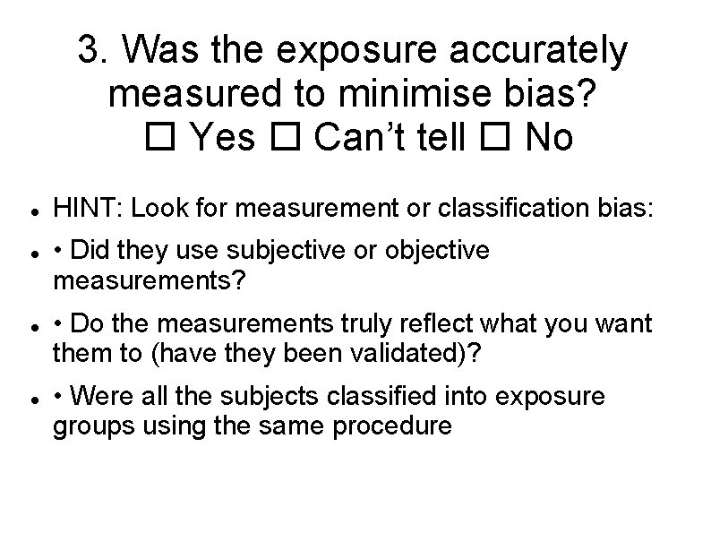 3. Was the exposure accurately measured to minimise bias? Yes Can’t tell No HINT: