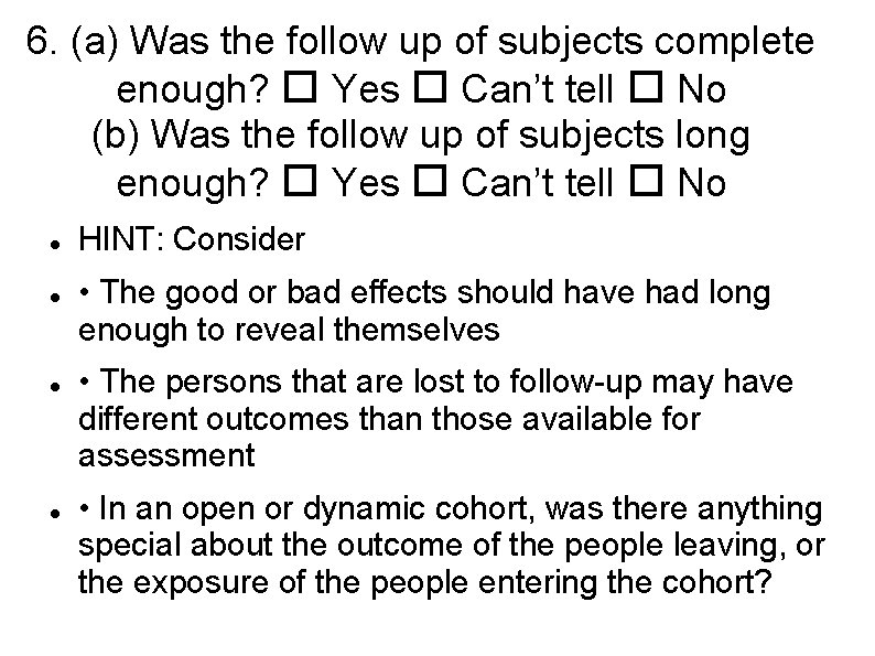 6. (a) Was the follow up of subjects complete enough? Yes Can’t tell No