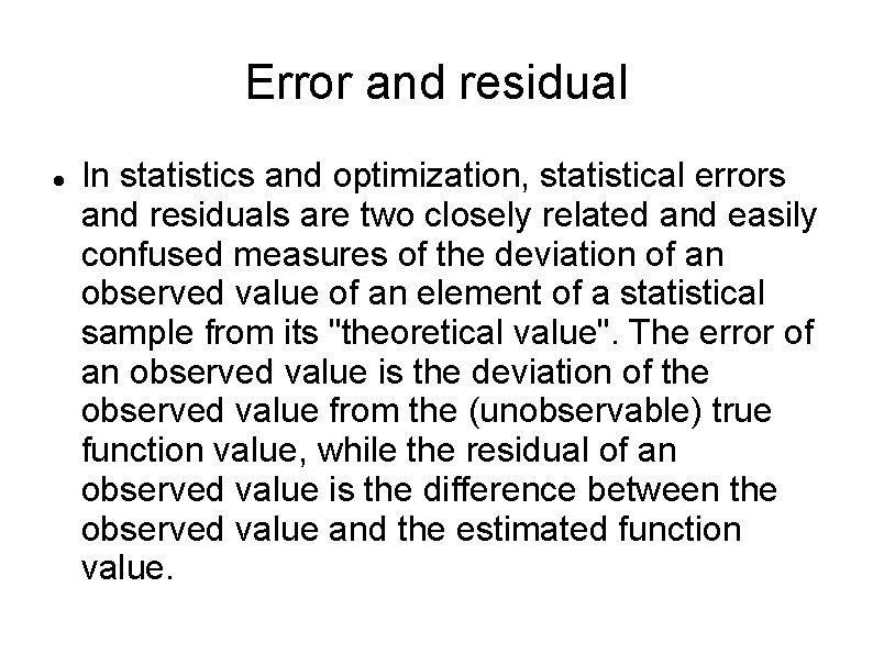 Error and residual In statistics and optimization, statistical errors and residuals are two closely