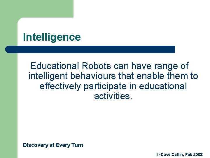 Intelligence Educational Robots can have range of intelligent behaviours that enable them to effectively Intelligence Educational Robots can have range of intelligent behaviours that enable them to effectively