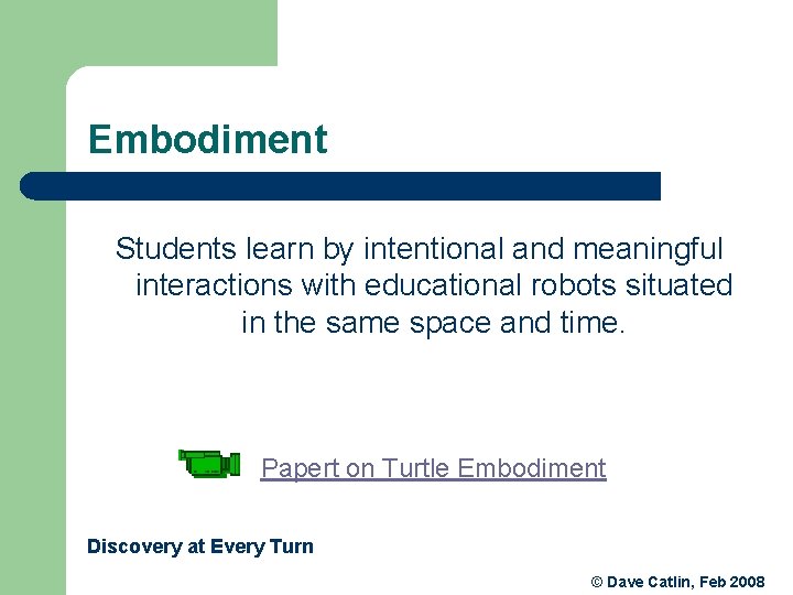 Embodiment Students learn by intentional and meaningful interactions with educational robots situated in the Embodiment Students learn by intentional and meaningful interactions with educational robots situated in the