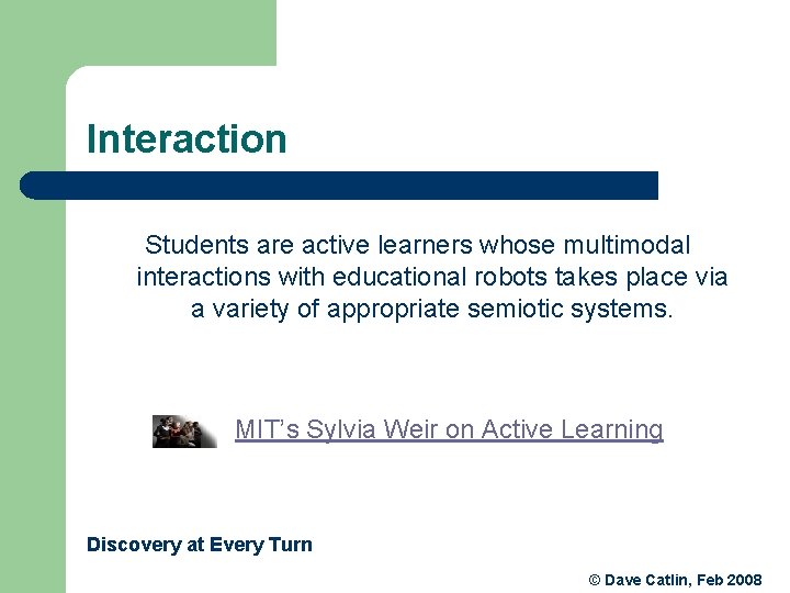 Interaction Students are active learners whose multimodal interactions with educational robots takes place via Interaction Students are active learners whose multimodal interactions with educational robots takes place via