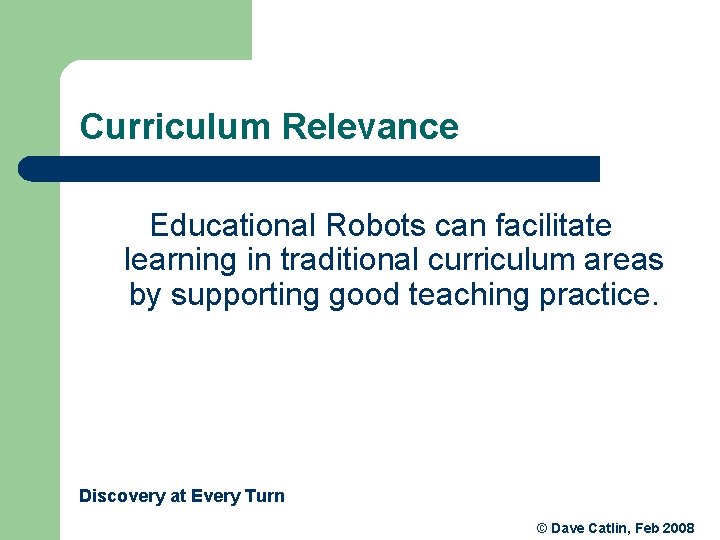 Curriculum Relevance Educational Robots can facilitate learning in traditional curriculum areas by supporting good Curriculum Relevance Educational Robots can facilitate learning in traditional curriculum areas by supporting good