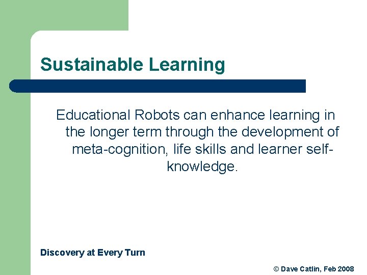 Sustainable Learning Educational Robots can enhance learning in the longer term through the development Sustainable Learning Educational Robots can enhance learning in the longer term through the development